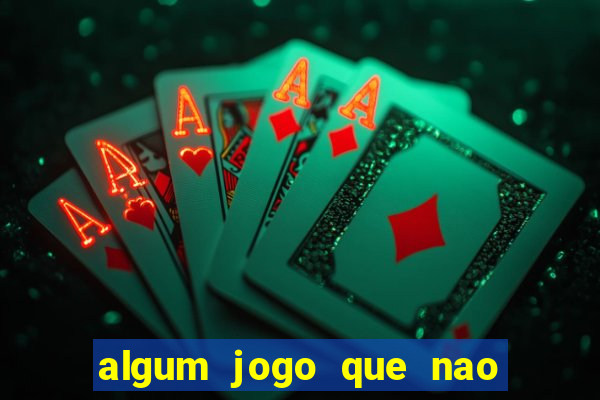 algum jogo que nao precisa depositar dinheiro